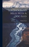Ten Thousand Miles With A Dog Sled Ten Thousand Miles With A Dog Sled