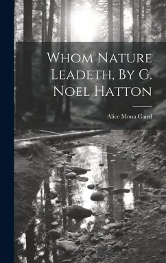 Whom Nature Leadeth, By G. Noel Hatton - Caird, Alice Mona