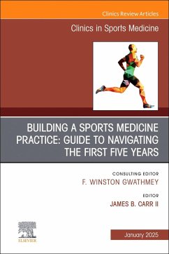 Building a Sports Medicine Practice: Guide to Navigating the First Five Years, an Issue of Clinics in Sports Medicine