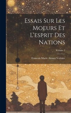 Essais Sur Les Moeurs Et L'esprit Des Nations; Volume 2 - Voltaire, Francois Marie Arouet