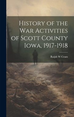 History of the War Activities of Scott County Iowa, 1917-1918 - Cram, Ralph W.