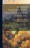 Histoire Parlementaire De La Révolution Française: Ou, Journal Des Assemblées Nationales, Depuis 1789 Jusqu'en 1815: Contenant Le Narration Des Événem