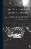 An Oration on Liberal Studies: Delivered Before the Philomathian Society, of Mount Saint Mary's College, Md., June 29th, 1853