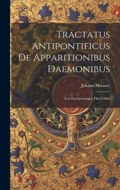 Tractatus Antipontificus De Apparitionibus Daemonibus: Von Erscheinungen Der Teufel - Meisner, Johann