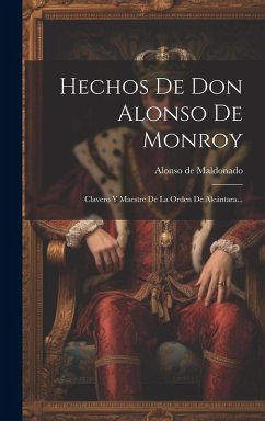 Cover Hechos De Don Alonso De Monroy: Clavero Y Maestre De La Orden De Alcántara...