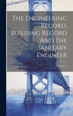 The Engineering Record, Building Record And The Sanitary Engineer; Volume 47 - Anonymous