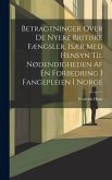 Betragtninger Over De Nyere Britiske Fængsler, Især Med Hensyn Til Nødendigheden Af En Forbedring I Fangepleien I Norge