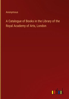 A Catalogue of Books in the Library of the Royal Academy of Arts, London