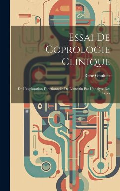 Cover Essai De Coprologie Clinique: De L'exploration Fonctionnelle De L'intestin Par L'analyse Des Fèces