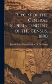 Report of the General Superintendent of the Census, 1890