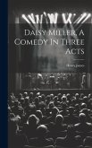 Daisy Miller, A Comedy In Three Acts