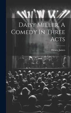 Daisy Miller, A Comedy In Three Acts - James, Henry