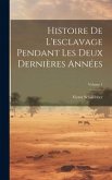 Histoire De L'esclavage Pendant Les Deux Dernières Années; Volume 1