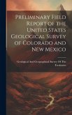 Preliminary Field Report of the United States Geological Survey of Colorado and New Mexico