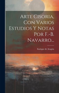 Cover Arte Cisoria, Con Varios Estudios Y Notas Por F.-b. Navarro...