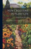 New Creations in Plant Life: An Authoritative Account of the Life and Work of Luther Burbank