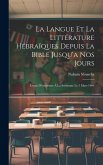 La Langue Et La Littérature Hébraïques Depuis La Bible Jusqu'a Nos Jours: Leçon D'ouverture À La Sorbonne Le 3 Mars 1904