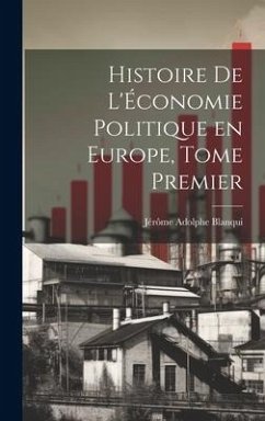 Histoire de L'Économie Politique en Europe, Tome Premier - Blanqui, Jérôme Adolphe