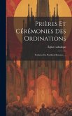 Prières Et Cérémonies Des Ordinations: Traduites Du Pontifical Romain......