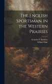 The English Sportsman in the Western Prairies