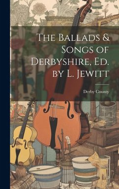 Cover The Ballads & Songs of Derbyshire, Ed. by L. Jewitt
