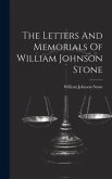 The Letters And Memorials Of William Johnson Stone The Letters And Memorials Of William Johnson Stone