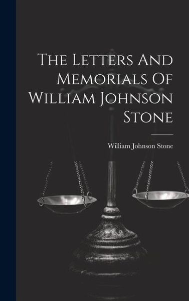 The Letters And Memorials Of William Johnson Stone