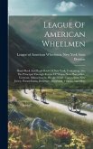 League Of American Wheelmen: Hand-book And Road-book Of New York, Containing Also The Principal Through Routes Of Maine, New Hampshire, Vermont, Ma