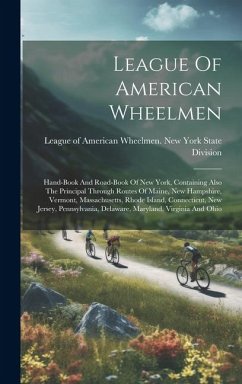 Cover League Of American Wheelmen: Hand-book And Road-book Of New York, Containing Also The Principal Through Routes Of Maine, New Hampshire, Vermont, Ma
