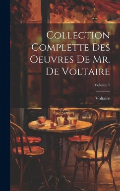 Collection Complette Des Oeuvres De Mr. De Voltaire; Volume 1 Cover Collection Complette Des Oeuvres De Mr. De Voltaire; Volume 1