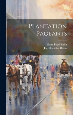 Plantation Pageants - Harris, Joel Chandler; Smith, Elmer Boyd