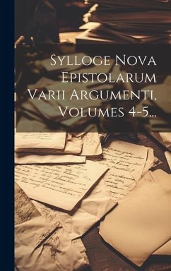 Sylloge Nova Epistolarum Varii Argumenti, Volumes 4-5... - Anonymous