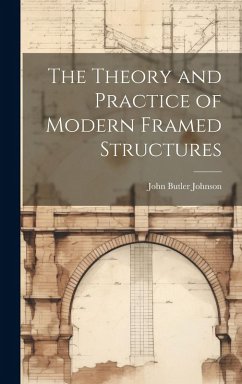 The Theory and Practice of Modern Framed Structures - Johnson, John Butler