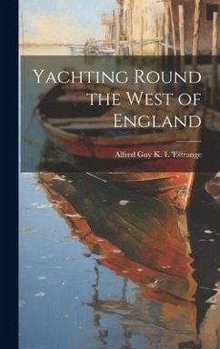 Yachting Round the West of England - Guy K. L. 'Estrange, Alfred