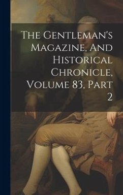 The Gentleman's Magazine, And Historical Chronicle, Volume 83, Part 2 - Anonymous