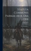 Statuta Communis Parmae Ab A. 1266 - 1304: (ed. A. Ronchini.)...