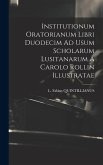 Institutionum Oratorianum Libri Duodecim Ad Usum Scholarum Lusitanarum A Carolo Rollin Illustratae