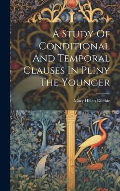 A Study Of Conditional And Temporal Clauses In Pliny The Younger - Ritchie, Mary Helen