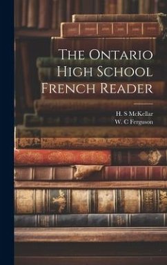 The Ontario high school French reader - Ferguson, W. C.; McKellar, H. S.