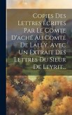 Copies Des Lettres Écrites Par Le Comte D'aché Au Comte De Lally, Avec Un Extrait Des Lettres Du Sieur De Leyrit...