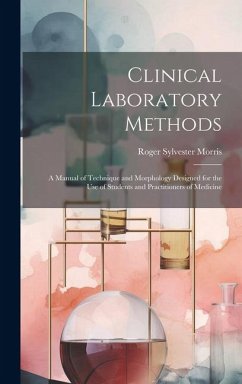 Clinical Laboratory Methods: A Manual of Technique and Morphology Designed for the Use of Students and Practitioners of Medicine - Morris, Roger Sylvester