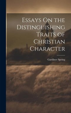 Essays On the Distinguishing Traits of Christian Character - Spring, Gardiner