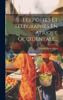 Les Postes Et Télégraphes En Afrique Occidentale... - Africa, French West