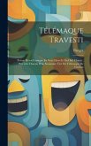 Télémaque Travesti: Poëme Héroï-Comique En Vers Libres Et En Huit Chants: Précédés Chacun D'un Sommaire Tiré Du Télémaque De Fénélon