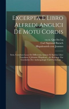 Excerpta E Libro Alfredi Anglici De Motu Cordis: Item, Costaben-lucae De Differentia Animae Et Spiritus Liber Translatus A Johanne Hispalensi: Als Bei - Sareshel, Alfred Of