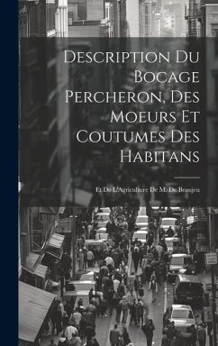 Description Du Bocage Percheron, Des Moeurs Et Coutumes Des Habitans: Et De L'Agriculture De M. De Beaujeu - Anonymous