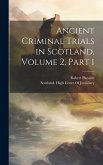 Ancient Criminal Trials in Scotland, Volume 2, part 1