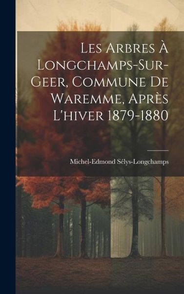Les Arbres À Longchamps-Sur-Geer, Commune De Waremme, Après L'hiver 1879-1880
