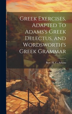 Cover Greek Exercises, Adapted To Adams's Greek Delectus, and Wordsworth's Greek Grammar