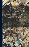 A Treatise Of Mechanics, Tr., And Elucidated With Notes, By H.h. Harte